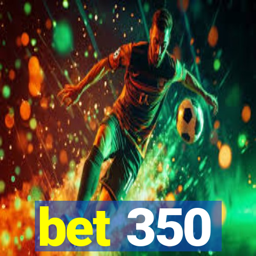 bet 350