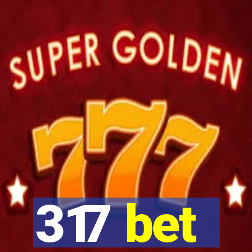 317 bet