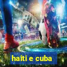 haiti e cuba