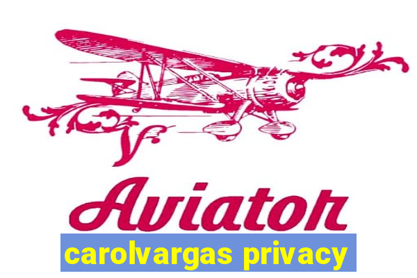 carolvargas privacy