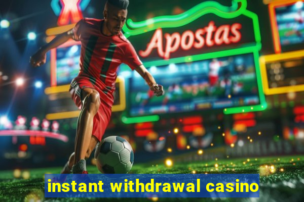 instant withdrawal casino