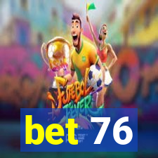 bet 76