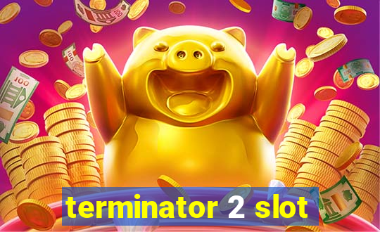 terminator 2 slot