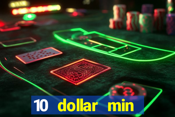 10 dollar min deposit casino