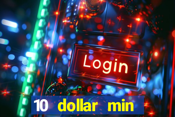 10 dollar min deposit casino