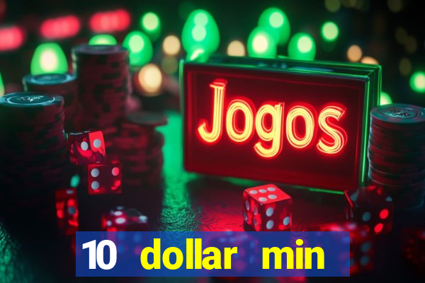 10 dollar min deposit casino