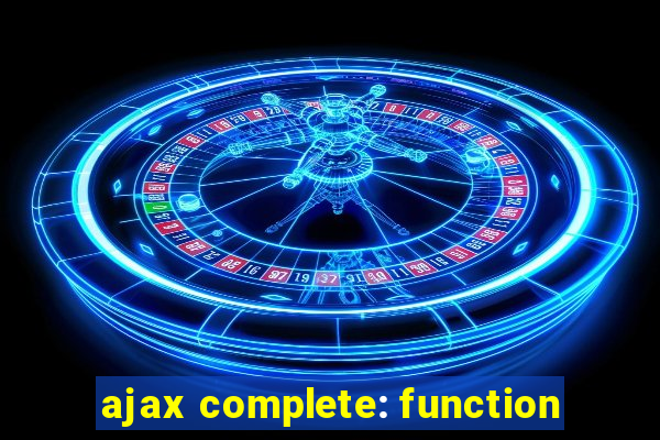 ajax complete: function