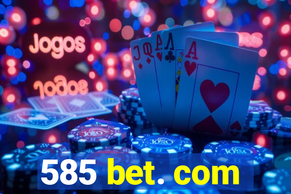 585 bet. com