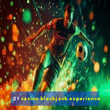 21 casino blackjack experience