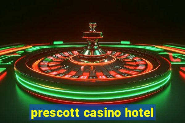 prescott casino hotel