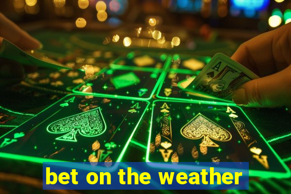 bet on the weather