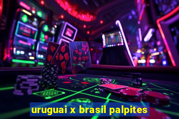 uruguai x brasil palpites