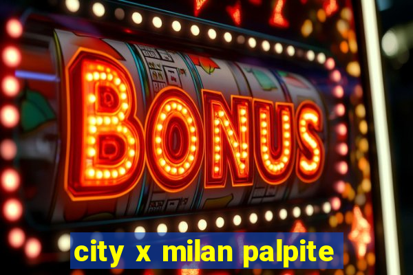 city x milan palpite