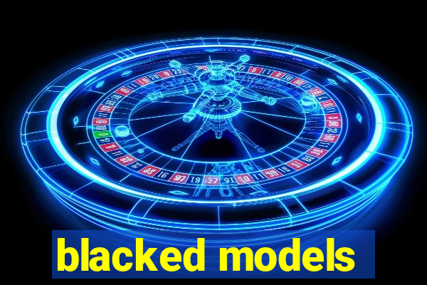 blacked models