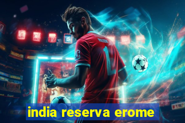 india reserva erome