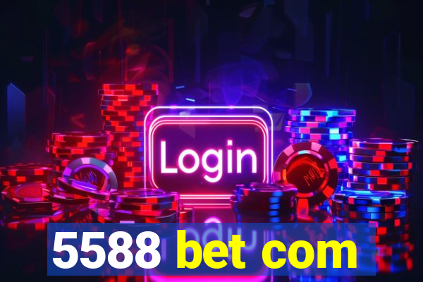 5588 bet com