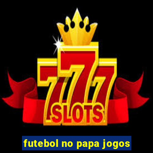 futebol no papa jogos