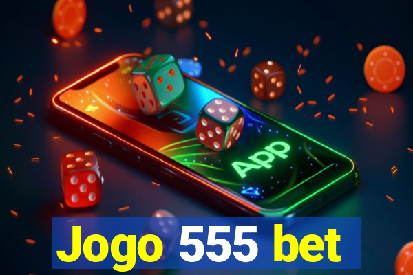 Jogo 555 bet