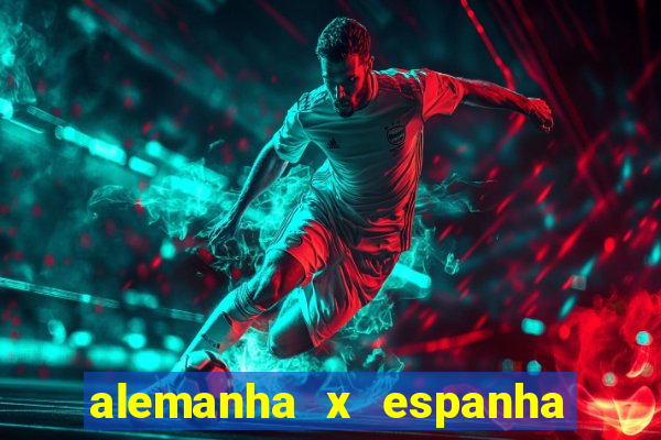 alemanha x espanha onde assistir