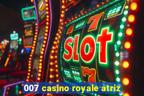 007 casino royale atriz