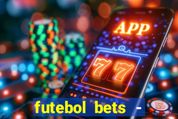 futebol bets - apostas com você