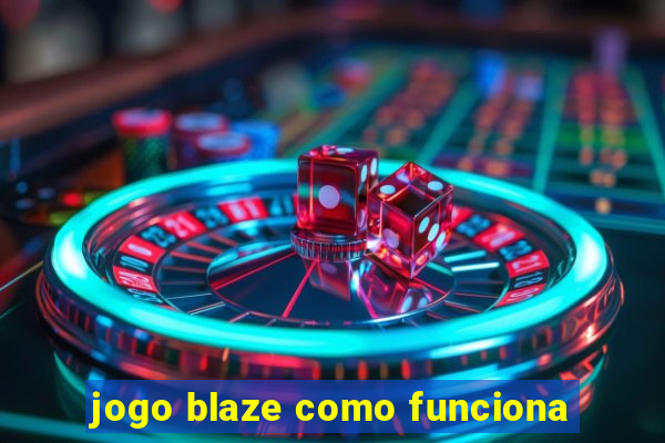 jogo blaze como funciona