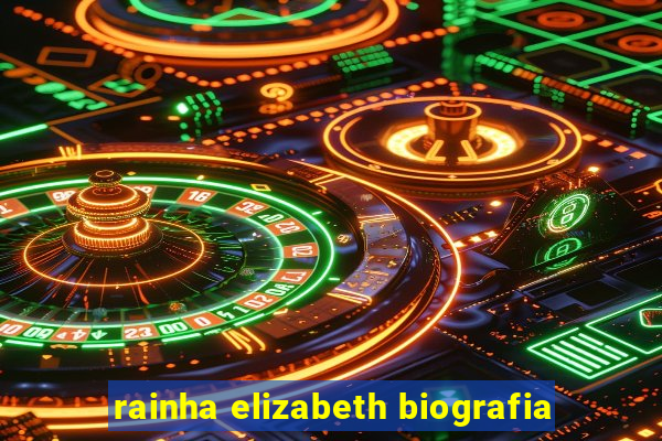 rainha elizabeth biografia