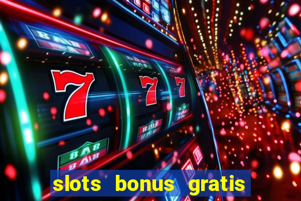 slots bonus gratis sin deposito