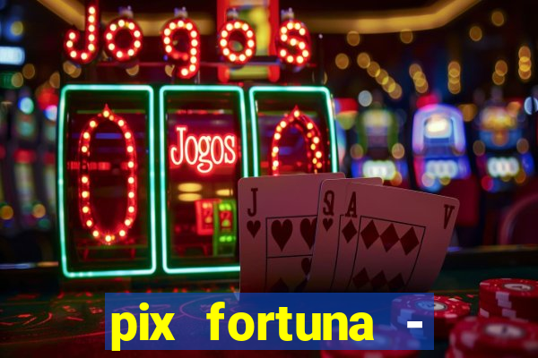 pix fortuna - ganhar dinheiro