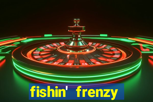 fishin' frenzy fortune spins slots