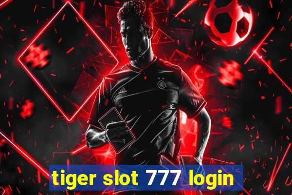 tiger slot 777 login