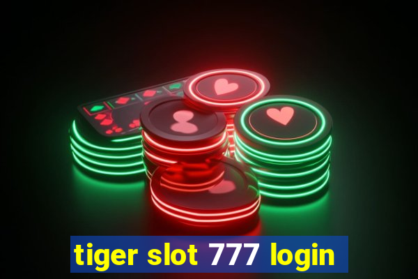 tiger slot 777 login