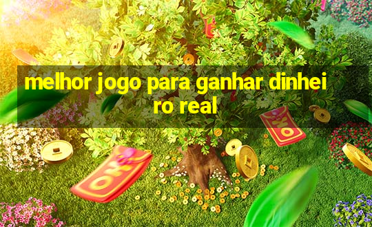 melhor jogo para ganhar dinheiro real