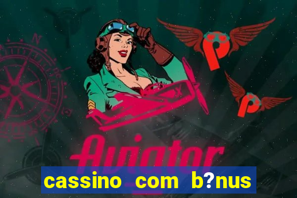 cassino com b?nus no cadastro