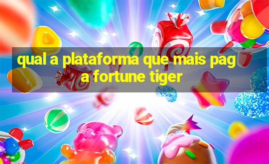 qual a plataforma que mais paga fortune tiger