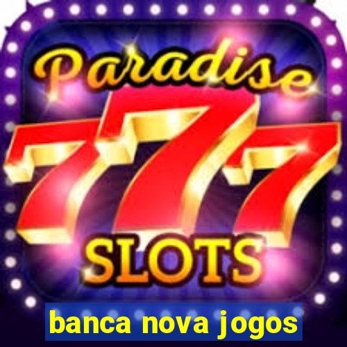 banca nova jogos