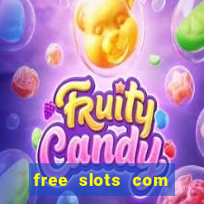 free slots com free slots com