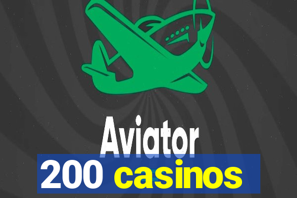 200 casinos