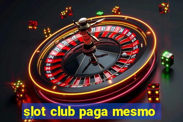 slot club paga mesmo