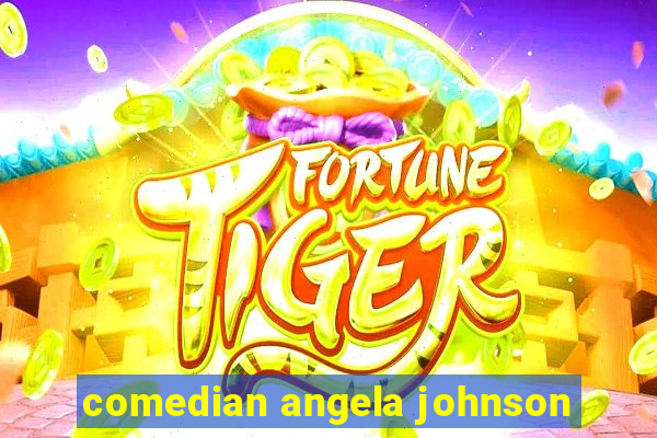 comedian angela johnson