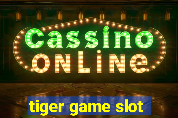 tiger game slot