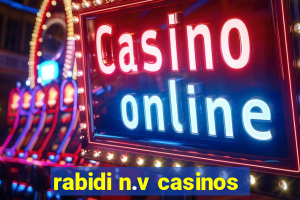 rabidi n.v casinos