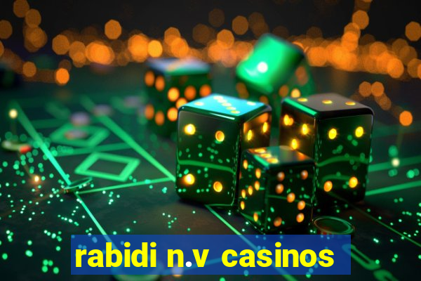 rabidi n.v casinos