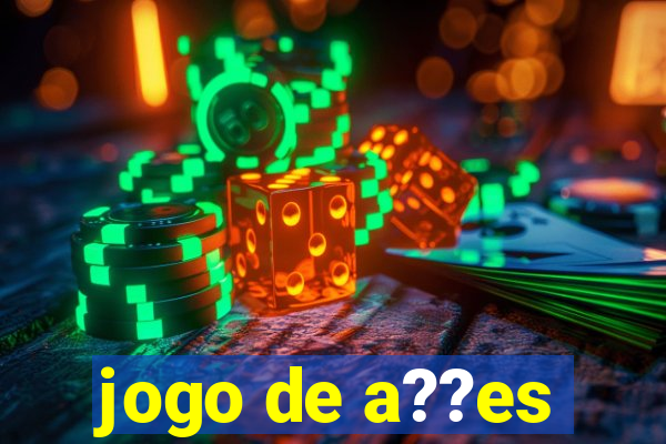 jogo de a??es