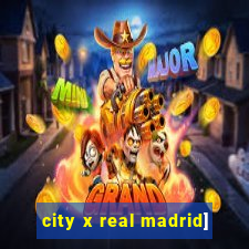 city x real madrid]