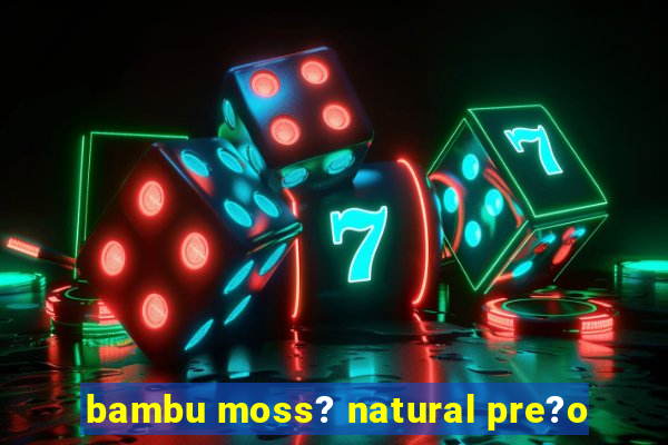 bambu moss? natural pre?o