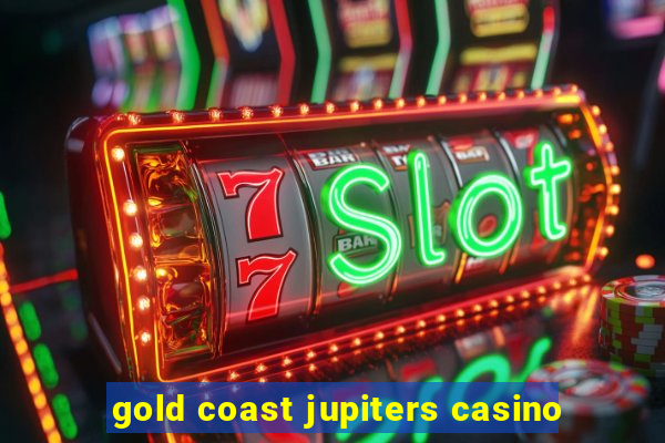 gold coast jupiters casino