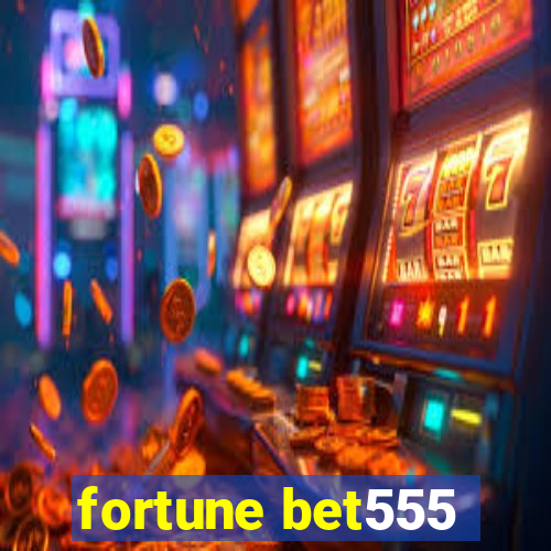 fortune bet555