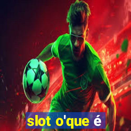 slot o'que é