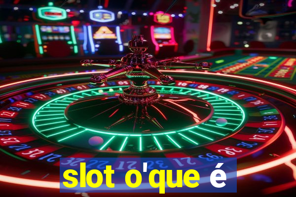 slot o'que é